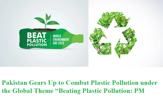 Pakistan Gears Up to Combat Plastic Pollution under the Global Theme “Beating Plastic Pollution Says PM