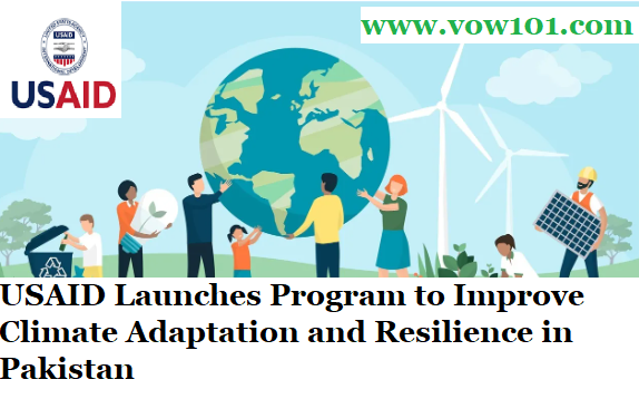 USAID Launches Program to Improve Climate Adaptation and Resilience in Pakistan