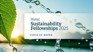 Water Sustainability Fellowships 2025, at Voice Of Water, a News Media platform working to create awareness on Valuing Water for humanity