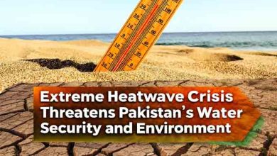 Extreme Heatwave Crisis Threatens Pakistan’s Water Security and Environment