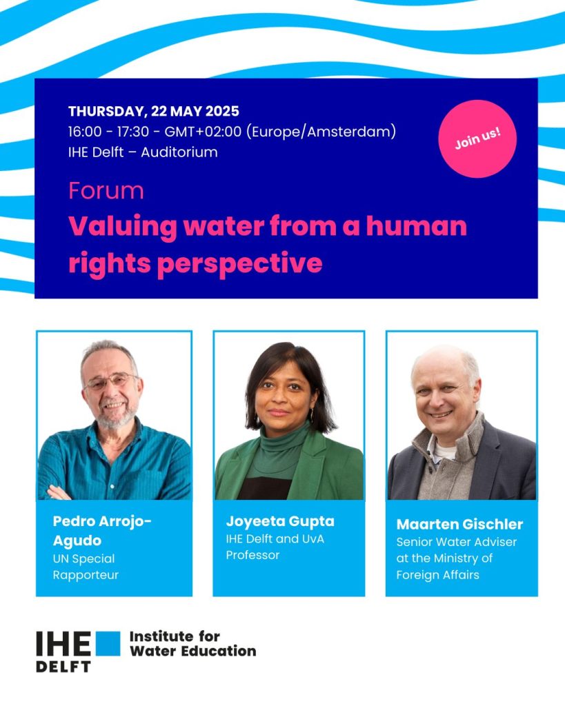 IHE Delft Institute to Host Forum On Valuing Water 2 IHE Delft Institute to Host Forum On Valuing Water from A Human Rights Perspective