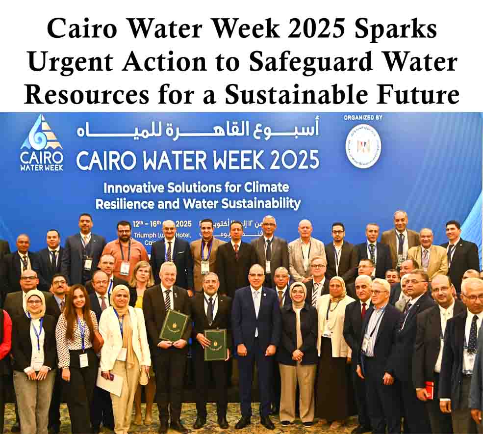 Cairo Water Week 2025 Sparks Urgent Action to Safeguard Water Resources for a Sustainable Future