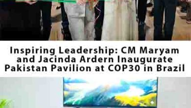 Inspiring Leadership: CM Maryam and Jacinda Ardern Inaugurate Pakistan Pavilion at COP30 in Brazil