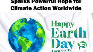 Earth Day Global Observance Sparks Powerful Hope for Climate Action Worldwide