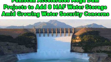 Pakistan Accelerates Mega Dam Projects to Add 8 MAF Water Storage Amid Growing Water Security Concerns