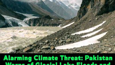 Alarming Climate Threat: Pakistan Warns of Glacial Lake Floods and Landslides in Northern Areas