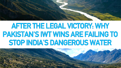 After the Legal Victory: Why Pakistan's IWT Wins Are Failing to Stop India's Dangerous Water Threat 1 After the Legal Victory: Why Pakistan's IWT Wins Are Failing to Stop India's Dangerous Water Threat